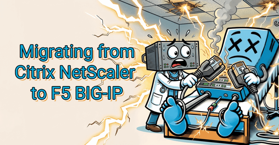 Cartoon titled Migrating from Citrix NetScaler to F5 BIG-IP, showing a frazzled NetScaler box beside a confident F5 appliance