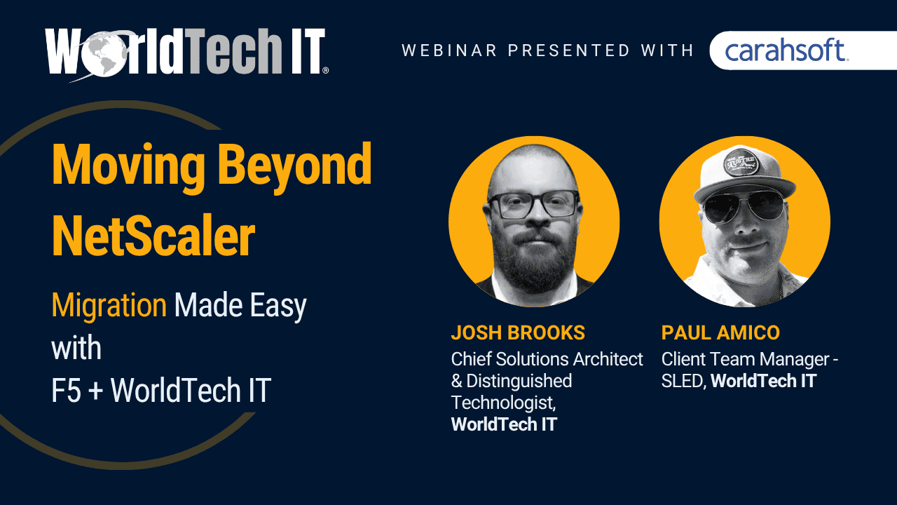On-demand Webinar: Moving Beyond NetScaler - Migration Made Easy with F5 + WorldTech IT - With Josh Brooks, WorldTech IT and Paul Amico, WorldTech IT